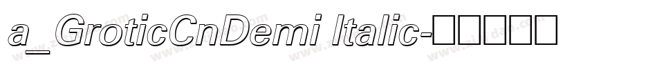 a_GroticCnDemi Italic字体转换